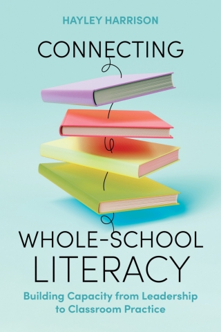 Connecting Whole-School Literacy: Building Capacity from Leadership to Classroom Practice