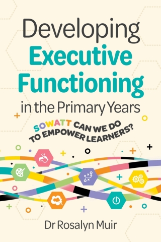 Developing Executive Functioning in the Primary Years: SOWATT Can We Do to Empower Learners?