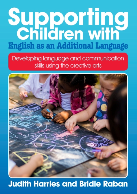 Supporting Children with English as an Additional Language: Developing language and communication skills using the creative arts 
