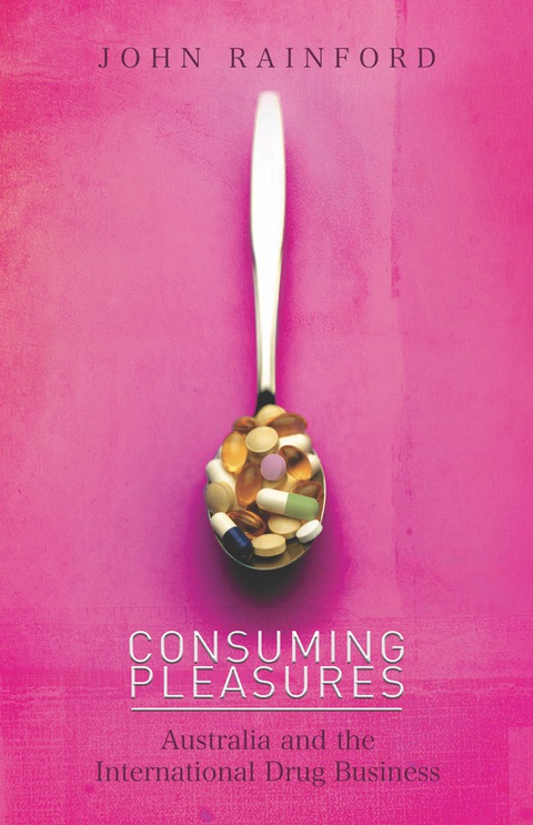 Cover image for book Consuming Pleasures: Australia and the International Drug Business