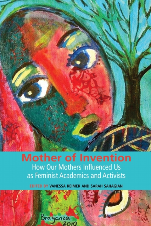 Cover image for book Mother of Invention: How Our Mothers Influenced Us as Feminist Academics and Activists
