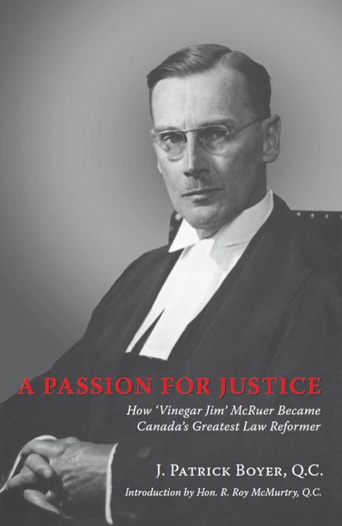 Passion for Justice How 'Vinegar Jim' McRuer Became Canada's Greatest Law Reformer
