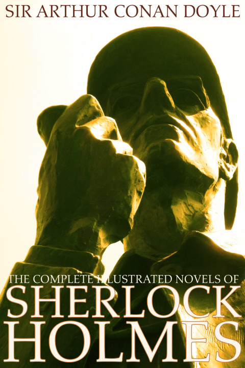 Cover image for book The Complete Illustrated Novels of Sherlock Holmes: A Study in Scarlet, The Sign of the Four, The Hound of the Baskervilles & The Valley of Fear (Engage Books) (Illustrated)