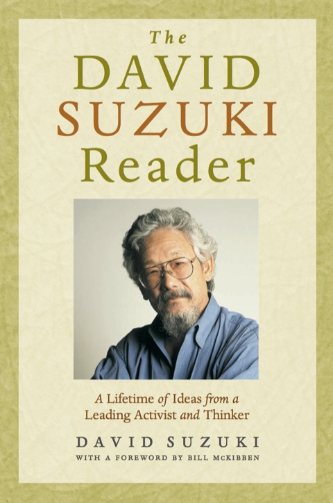 The David Suzuki Reader: A Lifetime of Ideas from a Leading Activist and Thinker 
