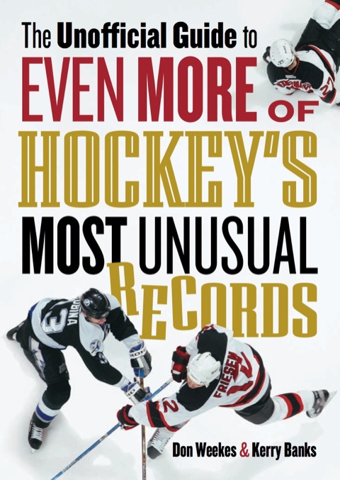 The Unofficial Guide to Even More of Hockey's Most Unusual Records 
