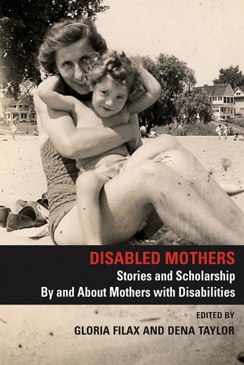 Cover image for book Disabled Mothers: Stories and Scholarship by and about  Mothers with Disabilities