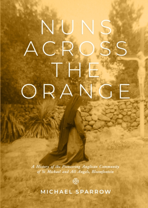 Cover image for book Nuns Across the Orange: A History of the Pioneering Anglican Community of St Michael and All Angels, Bloemfontein