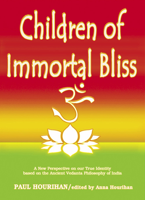 Cover image for book Children of Immortal Bliss: A New Perspective On Our True Identity Based On the Ancient Vedanta Philosophy of India