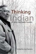 Thinking in Indian: A John Mohawk Reader - José Barreiro