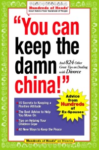 Cover image: You Can Keep the Damn China!: And 824 Other Great Tips on Dealing with Divorce 9780974629261