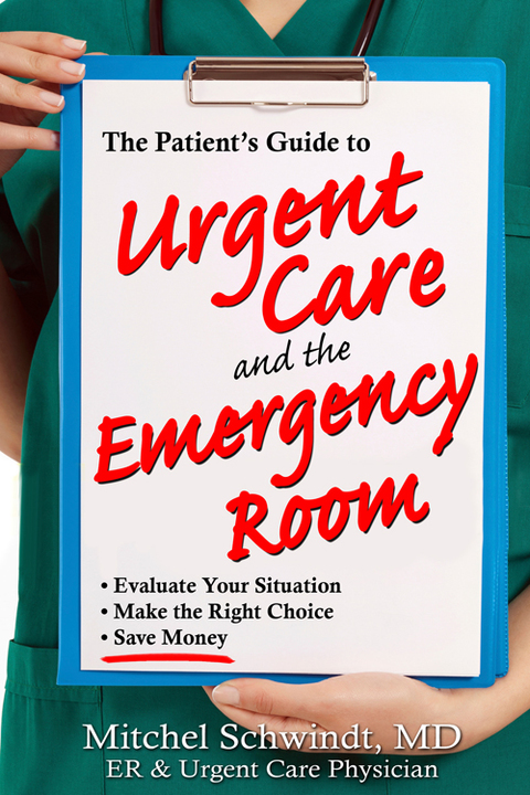 The Patient's Guide to Urgent Care and the Emergency Room 