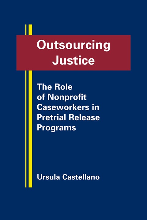 Cover image for book Outsourcing Justice: the Role of Nonprofit Caseworkers in Pretrial Release Programs