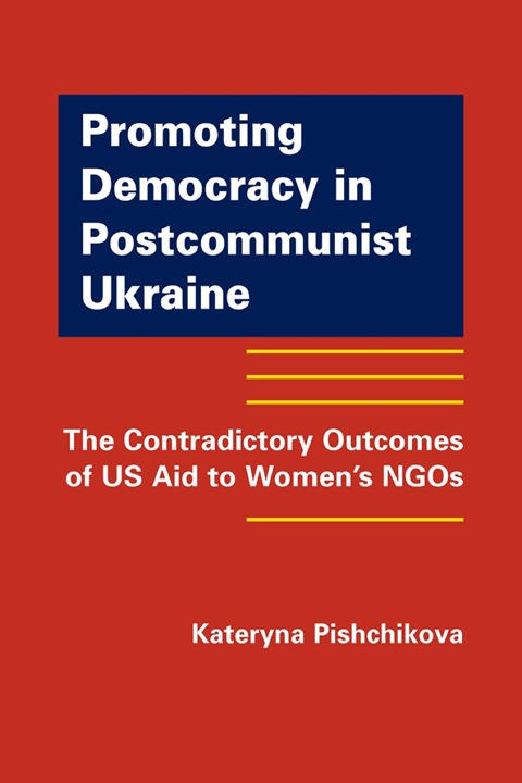 Cover image for book Promoting Democracy in Postcommunist Ukraine: The Contradictory Outcomes of US Aid to Women's NGOs