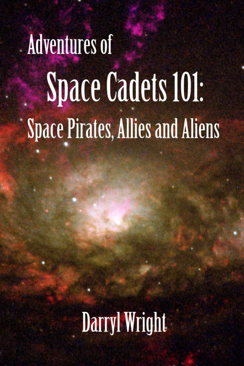 Cover image for book Adventures of Space Cadets 101: Space Pirates, Allies and Aliens