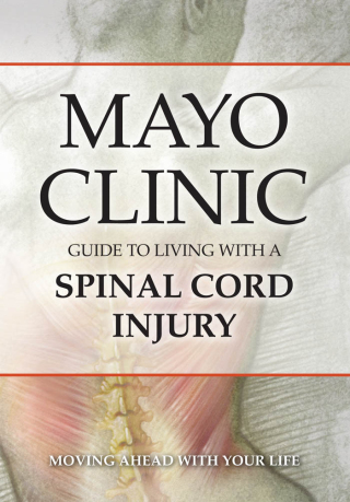 Mayo Clinic Guide to Living with a Spinal Cord Injury