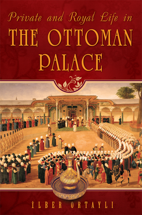 Cover image for book Private and Royal Life in the Ottoman Palace