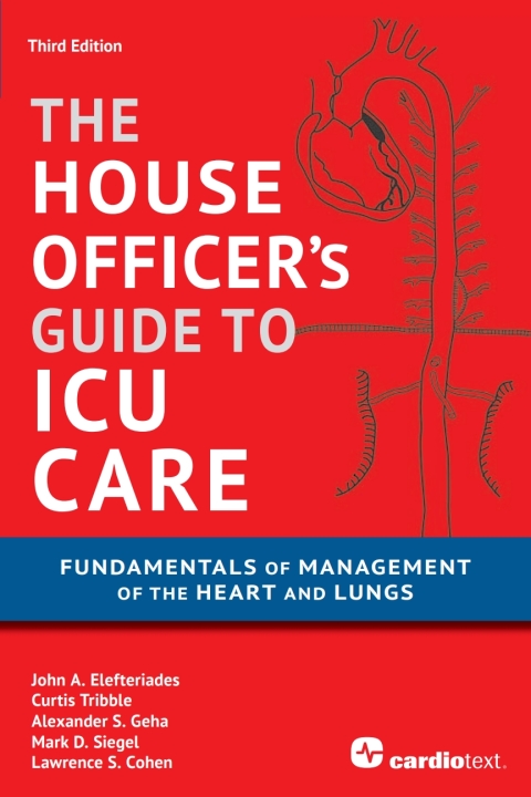 House Officer's Guide to ICU Care: Fundamentals of Management of the Heart and Lungs 