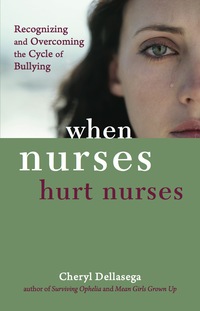 Omslagafbeelding: When Nurses Hurt Nurses: Overcoming the cycle of Nurse bullying 1st edition 9781935476566