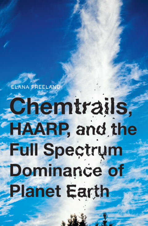 Chemtrails, HAARP, and the Full Spectrum Dominance of Planet Earth 