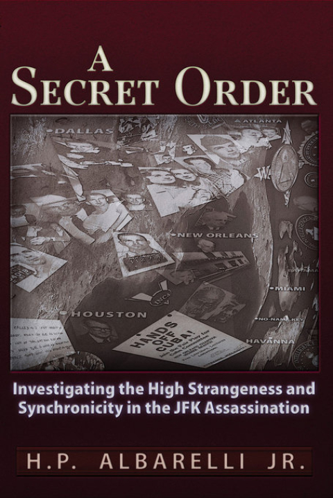 Cover image for book A Secret Order: Investigating the High Strangeness and Synchronicity in the JFK Assassination