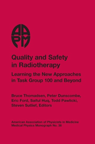 Quality and Safety in Radiotherapy: Learning the New Approaches in Task Group 100 and Beyond, AAPM Monograph No. 36