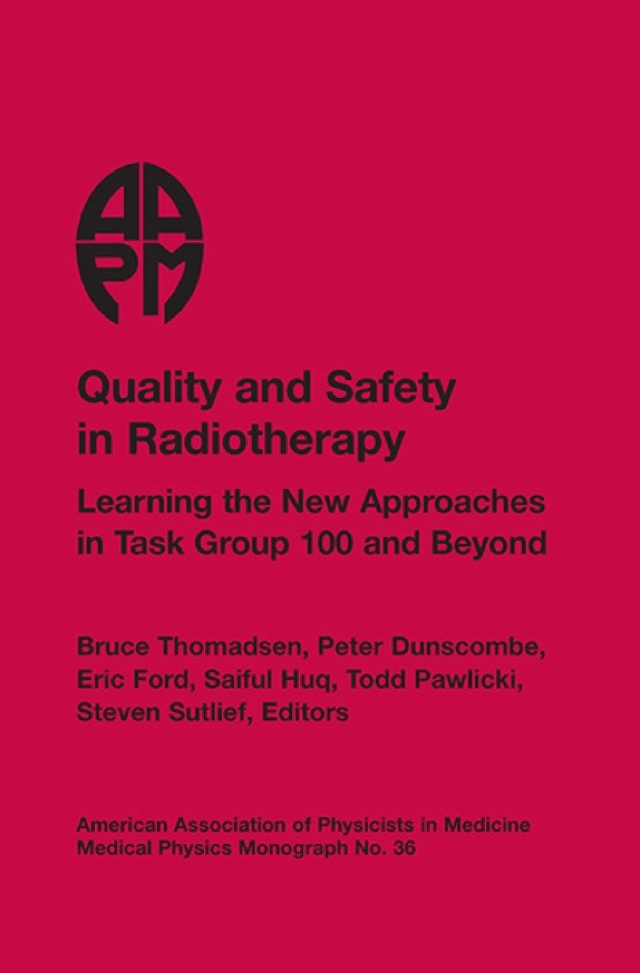 Quality and Safety in Radiotherapy: Learning the New Approaches in Task Group 100 and Beyond, AAPM Monograph No. 36