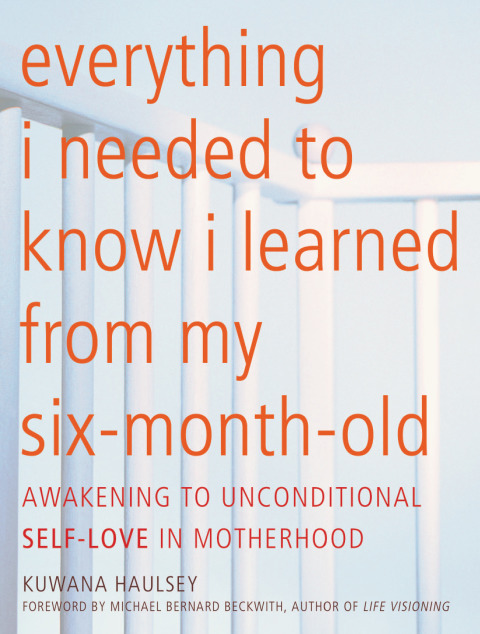 Cover image for book Everything I Needed to Know I Learned From My Six-Month-Old