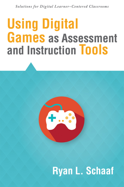 Cover image for book Using Digital Games as Assessment and Instruction Tools