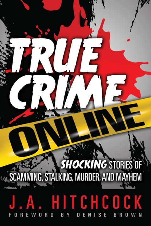 Cover image for book True Crime Online: Shocking Stories of Scamming, Stalking, Murder, and Mayhem