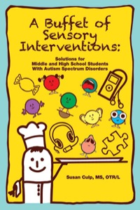 Cover image: A Buffet of Sensory Interventions: Solutions for Middle and High School Students with Autism Spectrum Disorders 9781934575833