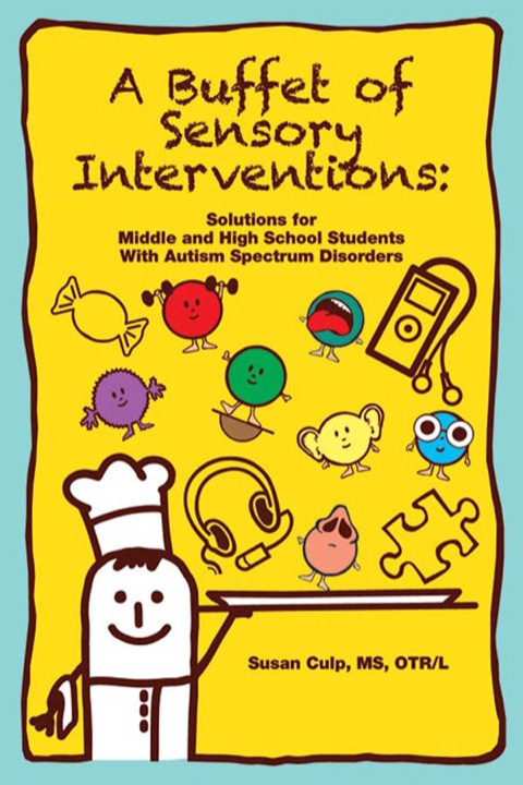 Cover image for book A Buffet of Sensory Interventions: Solutions for Middle and High School Students with Autism Spectrum Disorders