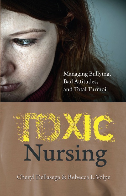 Cover image for book Toxic Nursing: Managing Bullying, Bad Attitudes, and Total Turmoil