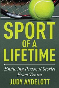 Cover image: Sport of a Lifetime: Enduring Personal Stories From Tennis 1st edition 9781937559649