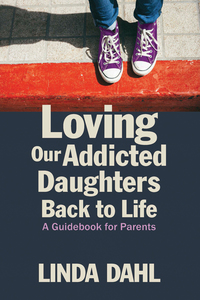 Cover image: Loving Our Addicted Daughters Back to Life 9781937612856