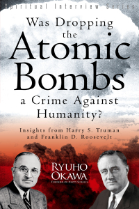 Cover image: Was Dropping the Atomic Bombs a Crime Against Humanity?: Insights from Harry S. Truman and Franklin D. Roosevelt 9781937673789