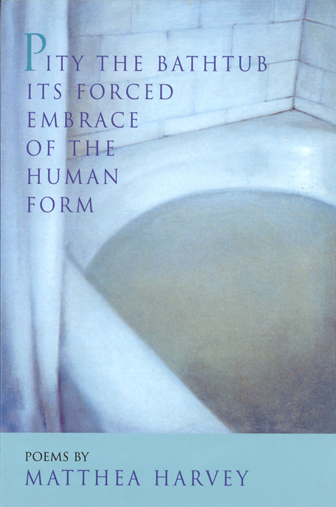 Cover image for book Pity the Bathtub Its Forced Embrace of the Human Form