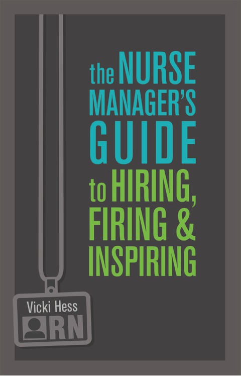 Cover image for book The Nurse Manager’s Guide to Hiring, Firing & Inspiring