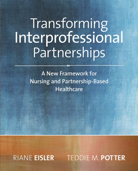 Cover image for book Transforming Interprofessional Partnerships: A New Framework for Nursing and Partnership-Based Health Care