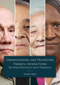 Cover image: Understanding and Preventing Harmful Interactions Between Residents with Dementia 1st edition 9781938870521