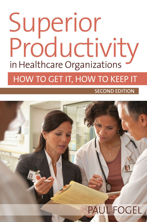 Cover image for book Superior Productivity in Healthcare Organizations: How to Get It, How to Keep It