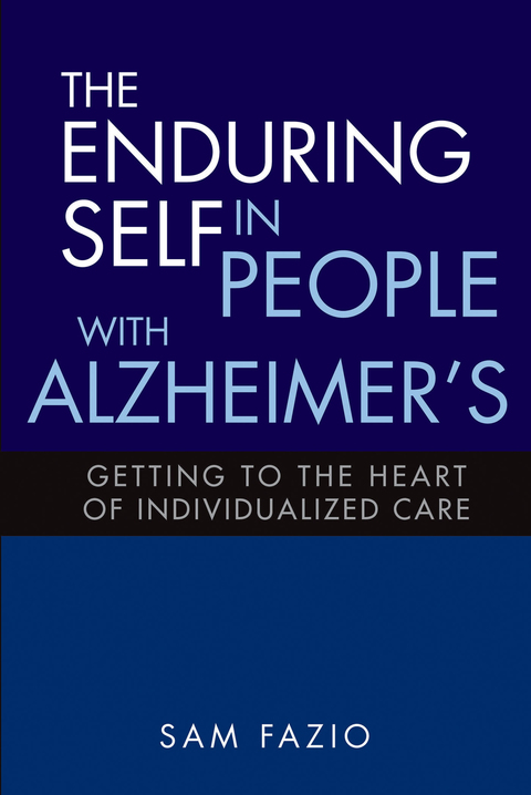 Cover image for book The Enduring Self in People with Alzheimer's: Getting to the Heart of Individualized Care