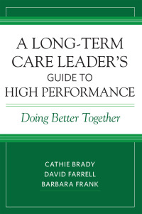 Cover image: A Long-Term Care Leader's Guide to High Performance: Doing Better Together 9781938870507