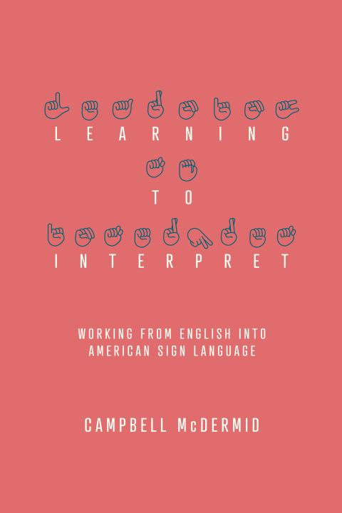 Cover image for book Learning to Interpret: Working from English into American Sign Language