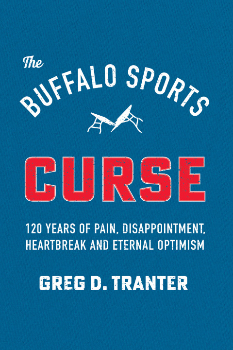Cover image for book The Buffalo Sports Curse: 120 Years of Pain, Disappointment, Heartbreak, and Eternal Optimism