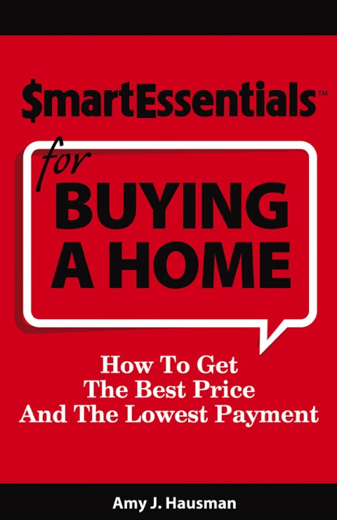 Cover image for book SMART ESSENTIALS FOR BUYING A HOME: How To Get The Best Price And The Lowest Payment