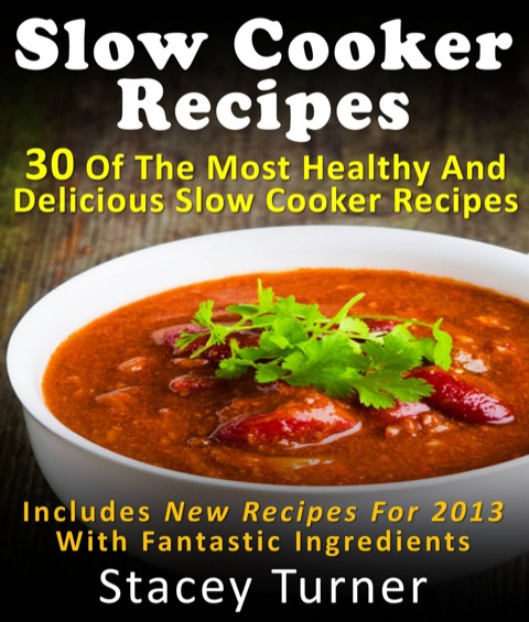 Cover image for book Slow Cooker Recipes: 30 Of The Most Healthy And Delicious Slow Cooker Recipes