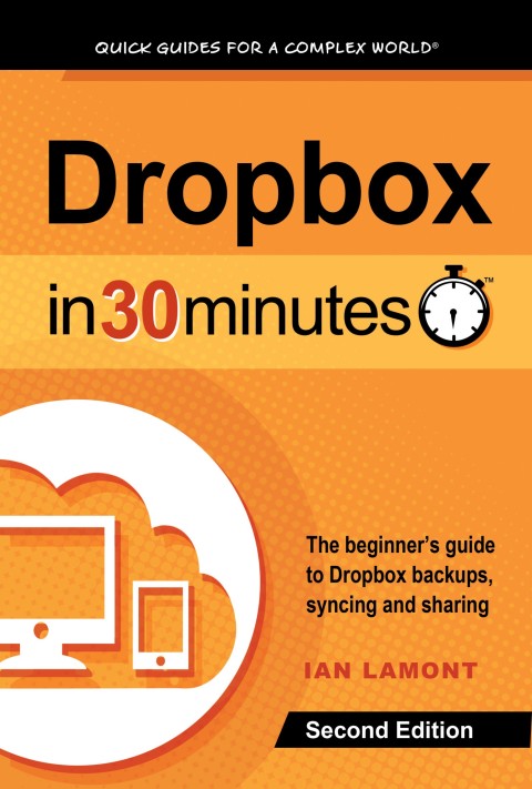 Cover image for book Dropbox In 30 Minutes (2nd Edition): The beginner’s guide to Dropbox backups, syncing, and sharing