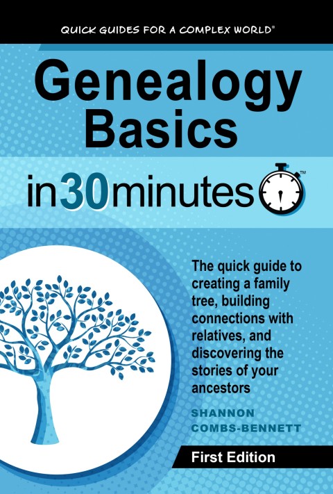 Cover image for book Genealogy Basics In 30 Minutes: The quick guide to creating a family tree, building connections with relatives, and discovering the stories of your ancestors