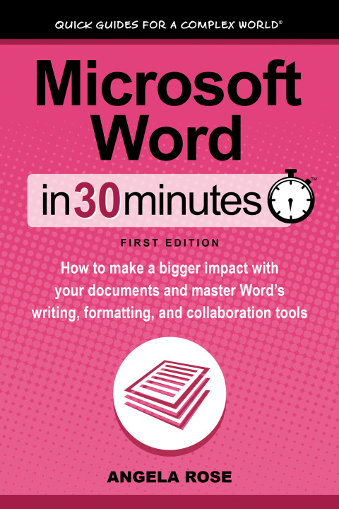Cover image for book Microsoft Word In 30 Minutes: How to make a bigger impact with your documents and master Word’s writing, formatting, and collaboration tools