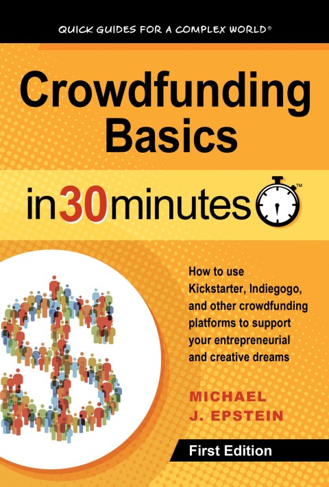Cover image for book Crowdfunding Basics In 30 Minutes: How to use Kickstarter, Indiegogo, and other crowdfunding platforms to support your entrepreneurial and creative dreams
